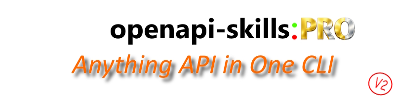 OpenAPI Skills Pro, Anything API in One CLI, version 2